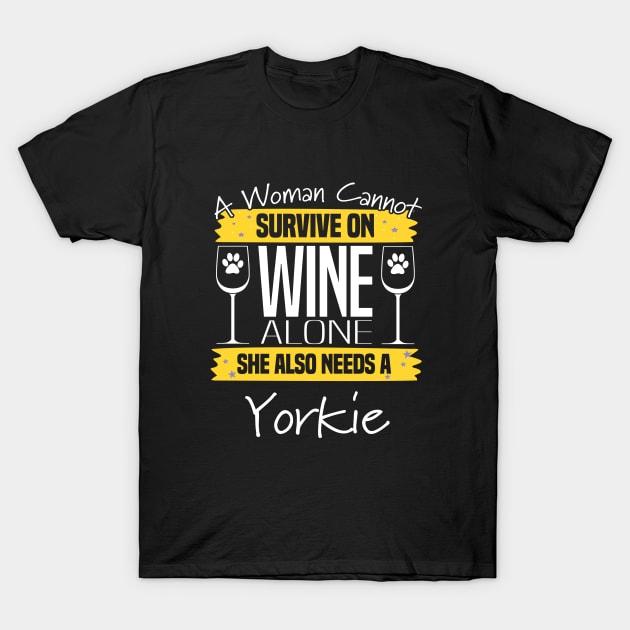 Yorkshire Terrier - A Woman Cannot Survive On Wine Alone T-Shirt by Kudostees